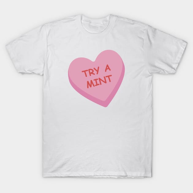 Funny "Try A Mint" Candy Heart T-Shirt by burlybot